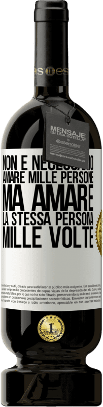 «Non è necessario amare mille persone, ma amare la stessa persona mille volte» Edizione Premium MBS® Riserva