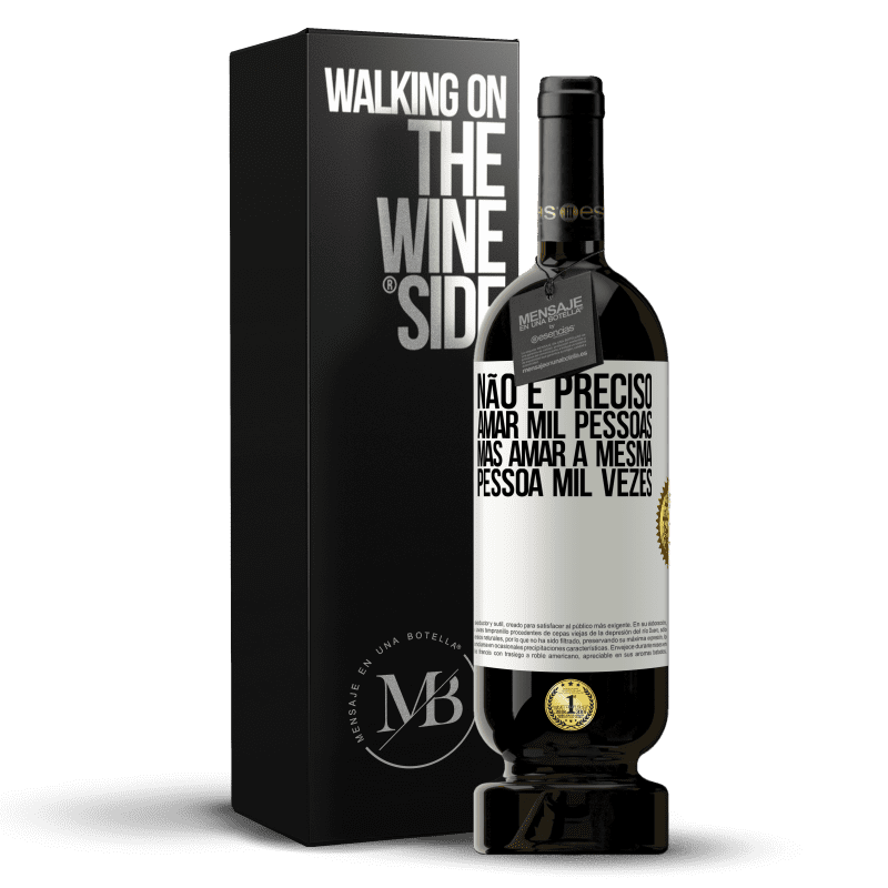 49,95 € Envio grátis | Vinho tinto Edição Premium MBS® Reserva Não é preciso amar mil pessoas, mas amar a mesma pessoa mil vezes Etiqueta Branca. Etiqueta personalizável Reserva 12 Meses Colheita 2015 Tempranillo