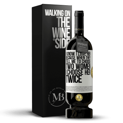 «I know I love her because when they tell me to choose two women I choose her twice» Premium Edition MBS® Reserve