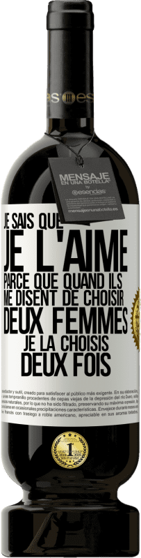 49,95 € Envoi gratuit | Vin rouge Édition Premium MBS® Réserve Je sais que je l'aime parce que quand ils me disent de choisir deux femmes, je la choisis deux fois Étiquette Blanche. Étiquette personnalisable Réserve 12 Mois Récolte 2016 Tempranillo