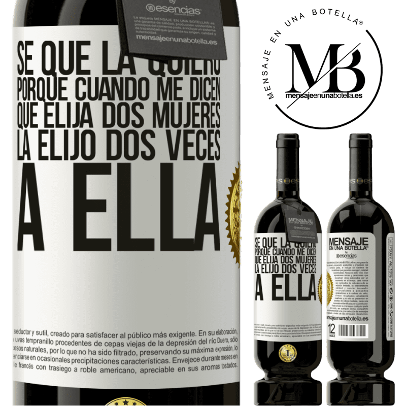 39,95 € Envío gratis | Vino Tinto Edición Premium MBS® Reserva Se que la quiero porque cuando me dicen que elija dos mujeres la elijo dos veces a ella Etiqueta Blanca. Etiqueta personalizable Reserva 12 Meses Cosecha 2015 Tempranillo