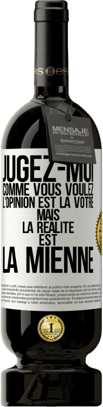 49,95 € | Vin rouge Édition Premium MBS® Réserve Jugez-moi comme vous voulez. L'opinion est la vôtre mais la réalité est la mienne Étiquette Blanche. Étiquette personnalisable Réserve 12 Mois Récolte 2014 Tempranillo