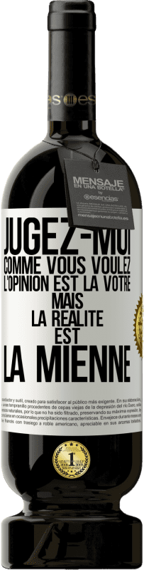 49,95 € | Vin rouge Édition Premium MBS® Réserve Jugez-moi comme vous voulez. L'opinion est la vôtre mais la réalité est la mienne Étiquette Blanche. Étiquette personnalisable Réserve 12 Mois Récolte 2016 Tempranillo