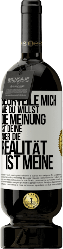 49,95 € | Rotwein Premium Ausgabe MBS® Reserve Beurteile mich wie du willst. Die Meinung ist deine, aber die Realität ist meine Weißes Etikett. Anpassbares Etikett Reserve 12 Monate Ernte 2015 Tempranillo