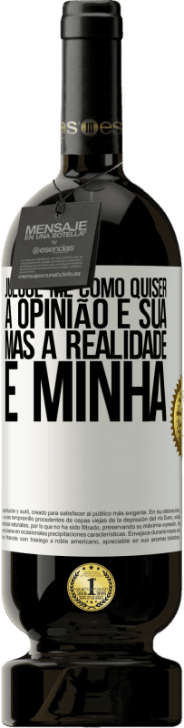 49,95 € | Vinho tinto Edição Premium MBS® Reserva Julgue-me como quiser. A opinião é sua, mas a realidade é minha Etiqueta Branca. Etiqueta personalizável Reserva 12 Meses Colheita 2016 Tempranillo