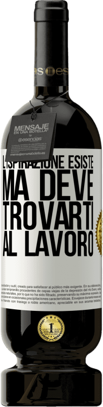 49,95 € Spedizione Gratuita | Vino rosso Edizione Premium MBS® Riserva L'ispirazione esiste, ma deve trovarti al lavoro Etichetta Bianca. Etichetta personalizzabile Riserva 12 Mesi Raccogliere 2016 Tempranillo