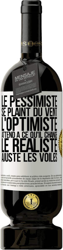 «Le pessimiste se plaint du vent, l'optimiste attend à ce qu'il change, le réaliste ajuste les voiles» Édition Premium MBS® Réserve