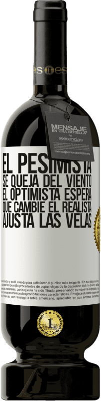 «El pesimista se queja del viento el optimista espera que cambie el realista ajusta las velas» Edición Premium MBS® Reserva