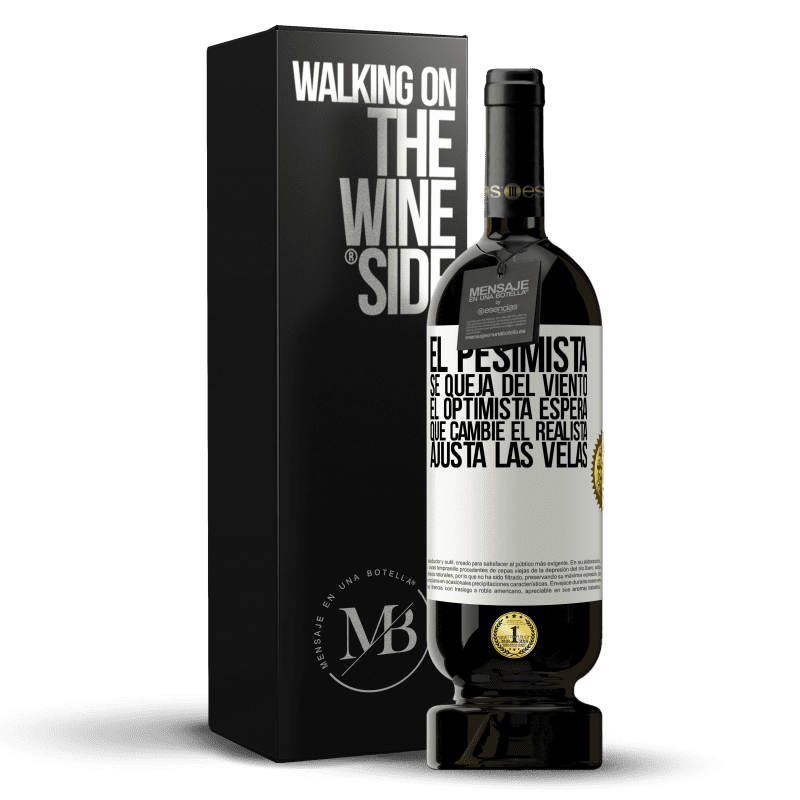 49,95 € Envío gratis | Vino Tinto Edición Premium MBS® Reserva El pesimista se queja del viento el optimista espera que cambie el realista ajusta las velas Etiqueta Blanca. Etiqueta personalizable Reserva 12 Meses Cosecha 2015 Tempranillo