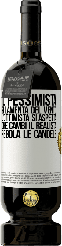 49,95 € | Vino rosso Edizione Premium MBS® Riserva Il pessimista si lamenta del vento l'ottimista si aspetta che cambi il realista regola le candele Etichetta Bianca. Etichetta personalizzabile Riserva 12 Mesi Raccogliere 2015 Tempranillo