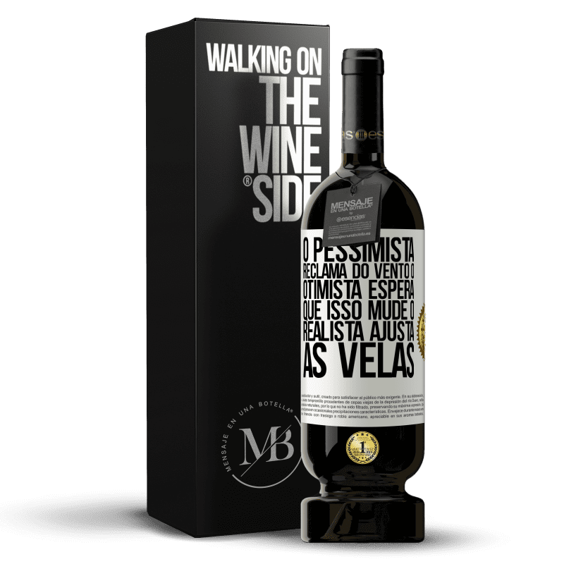 49,95 € Envio grátis | Vinho tinto Edição Premium MBS® Reserva O pessimista reclama do vento o otimista espera que isso mude o realista ajusta as velas Etiqueta Branca. Etiqueta personalizável Reserva 12 Meses Colheita 2015 Tempranillo