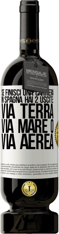 49,95 € | Vino rosso Edizione Premium MBS® Riserva Se finisci una gara in Spagna hai 3 partenze: via terra, via mare o via aerea Etichetta Bianca. Etichetta personalizzabile Riserva 12 Mesi Raccogliere 2014 Tempranillo