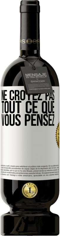 49,95 € | Vin rouge Édition Premium MBS® Réserve Ne croyez pas tout ce que vous pensez Étiquette Blanche. Étiquette personnalisable Réserve 12 Mois Récolte 2015 Tempranillo