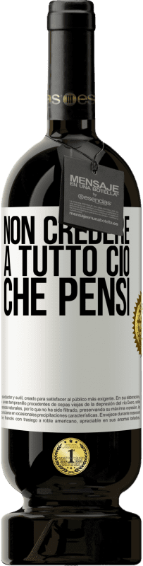 49,95 € | Vino rosso Edizione Premium MBS® Riserva Non credere a tutto ciò che pensi Etichetta Bianca. Etichetta personalizzabile Riserva 12 Mesi Raccogliere 2015 Tempranillo