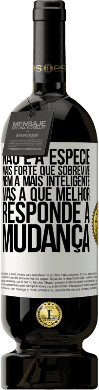 49,95 € | Vinho tinto Edição Premium MBS® Reserva Não é a espécie mais forte que sobrevive, nem a mais inteligente, mas a que melhor responde à mudança Etiqueta Branca. Etiqueta personalizável Reserva 12 Meses Colheita 2016 Tempranillo