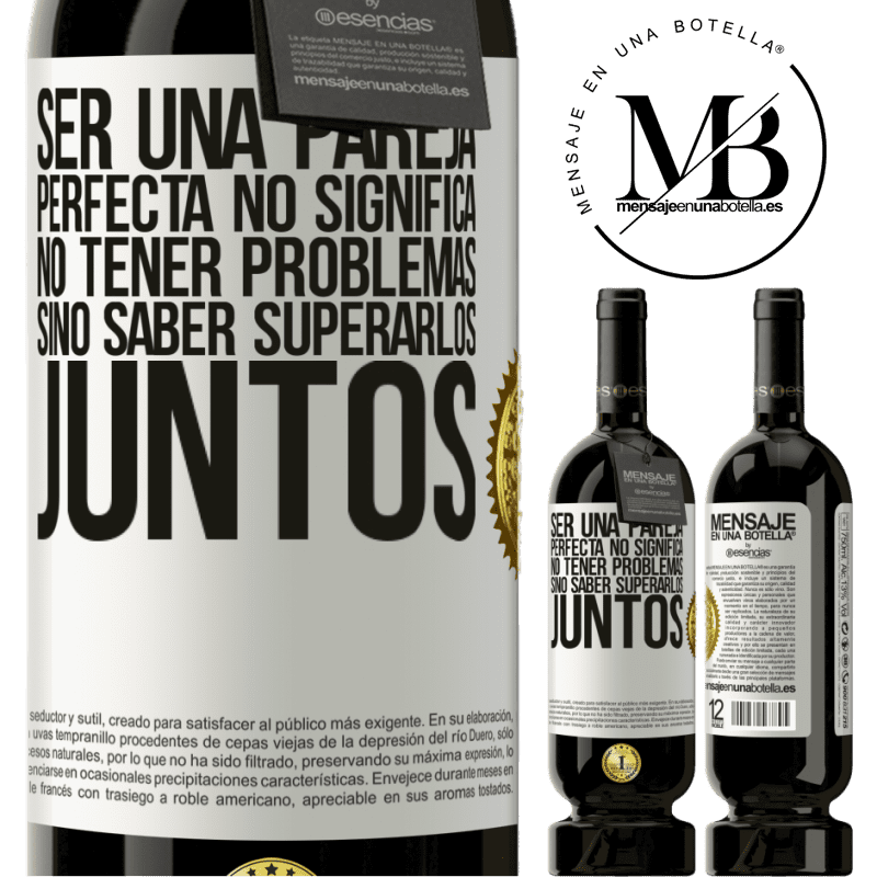 49,95 € Envío gratis | Vino Tinto Edición Premium MBS® Reserva Ser una pareja perfecta no significa no tener problemas, sino saber superarlos juntos Etiqueta Blanca. Etiqueta personalizable Reserva 12 Meses Cosecha 2015 Tempranillo