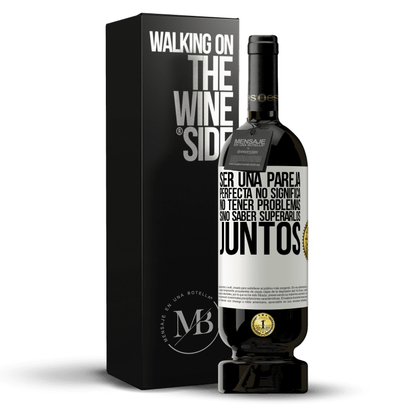 49,95 € Envío gratis | Vino Tinto Edición Premium MBS® Reserva Ser una pareja perfecta no significa no tener problemas, sino saber superarlos juntos Etiqueta Blanca. Etiqueta personalizable Reserva 12 Meses Cosecha 2015 Tempranillo