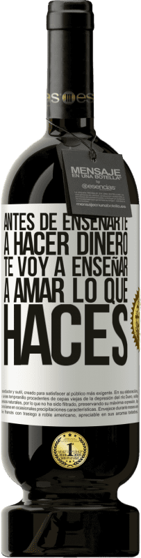 49,95 € | Vino Tinto Edición Premium MBS® Reserva Antes de enseñarte a hacer dinero, te voy a enseñar a amar lo que haces Etiqueta Blanca. Etiqueta personalizable Reserva 12 Meses Cosecha 2016 Tempranillo