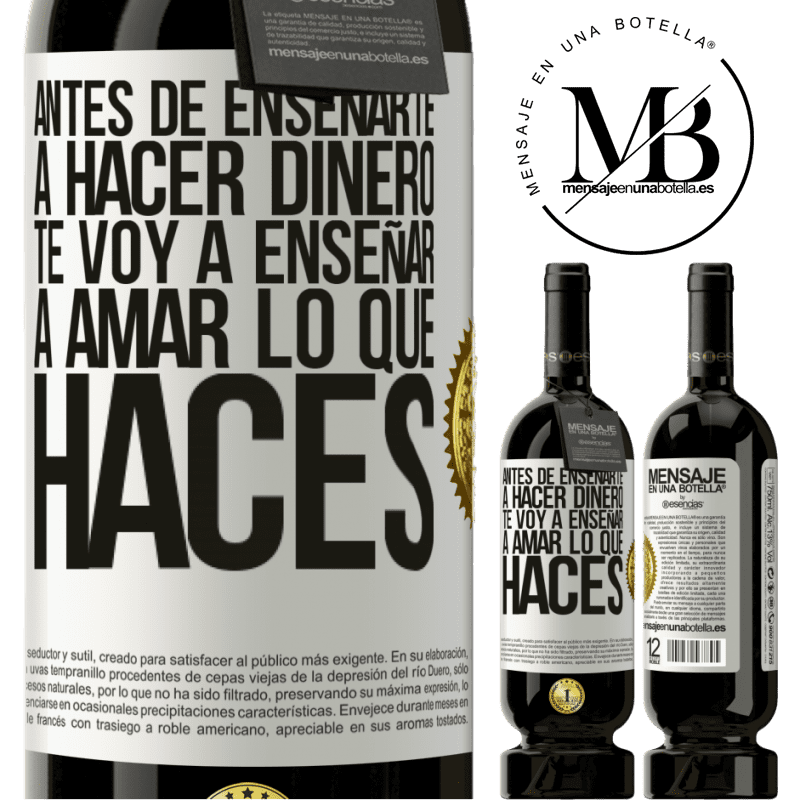 49,95 € Envío gratis | Vino Tinto Edición Premium MBS® Reserva Antes de enseñarte a hacer dinero, te voy a enseñar a amar lo que haces Etiqueta Blanca. Etiqueta personalizable Reserva 12 Meses Cosecha 2014 Tempranillo