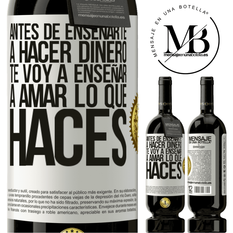 49,95 € Envío gratis | Vino Tinto Edición Premium MBS® Reserva Antes de enseñarte a hacer dinero, te voy a enseñar a amar lo que haces Etiqueta Blanca. Etiqueta personalizable Reserva 12 Meses Cosecha 2016 Tempranillo