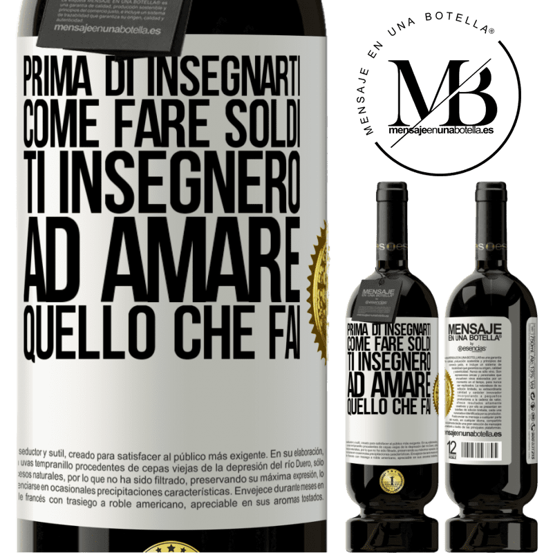 49,95 € Spedizione Gratuita | Vino rosso Edizione Premium MBS® Riserva Prima di insegnarti come fare soldi, ti insegnerò ad amare quello che fai Etichetta Bianca. Etichetta personalizzabile Riserva 12 Mesi Raccogliere 2014 Tempranillo