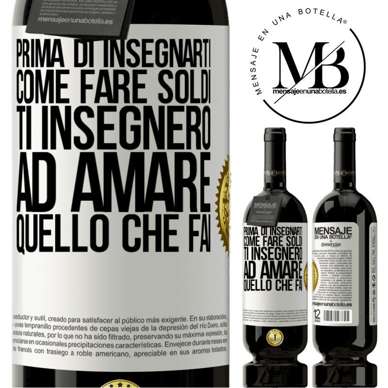 49,95 € Spedizione Gratuita | Vino rosso Edizione Premium MBS® Riserva Prima di insegnarti come fare soldi, ti insegnerò ad amare quello che fai Etichetta Bianca. Etichetta personalizzabile Riserva 12 Mesi Raccogliere 2016 Tempranillo
