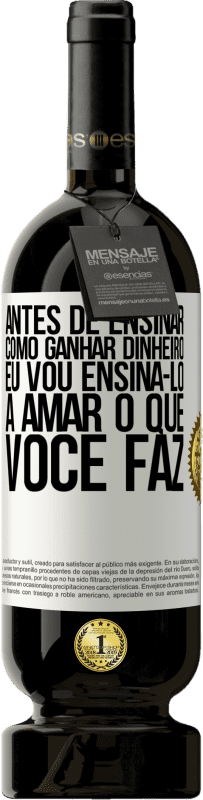 49,95 € | Vinho tinto Edição Premium MBS® Reserva Antes de ensinar como ganhar dinheiro, eu vou ensiná-lo a amar o que você faz Etiqueta Branca. Etiqueta personalizável Reserva 12 Meses Colheita 2016 Tempranillo