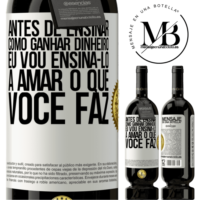 49,95 € Envio grátis | Vinho tinto Edição Premium MBS® Reserva Antes de ensinar como ganhar dinheiro, eu vou ensiná-lo a amar o que você faz Etiqueta Branca. Etiqueta personalizável Reserva 12 Meses Colheita 2014 Tempranillo