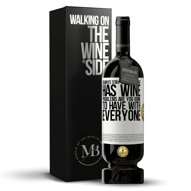 49,95 € Free Shipping | Red Wine Premium Edition MBS® Reserve Always stay with whoever has wine. Problems are you going to have with everyone White Label. Customizable label Reserve 12 Months Harvest 2014 Tempranillo