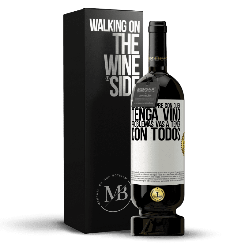 49,95 € Envío gratis | Vino Tinto Edición Premium MBS® Reserva Quédate siempre con quien tenga vino. Problemas vas a tener con todos Etiqueta Blanca. Etiqueta personalizable Reserva 12 Meses Cosecha 2015 Tempranillo