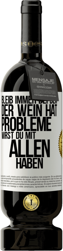 49,95 € | Rotwein Premium Ausgabe MBS® Reserve Bleib immer bei dem, der Wein hat. Probleme wirst du mit allen haben Weißes Etikett. Anpassbares Etikett Reserve 12 Monate Ernte 2015 Tempranillo