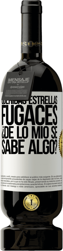 49,95 € | Vino Tinto Edición Premium MBS® Reserva Queridas estrellas fugaces: ¿de lo mío se sabe algo? Etiqueta Blanca. Etiqueta personalizable Reserva 12 Meses Cosecha 2016 Tempranillo