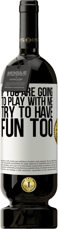 «If you are going to play with me, try to have fun too» Premium Edition MBS® Reserve
