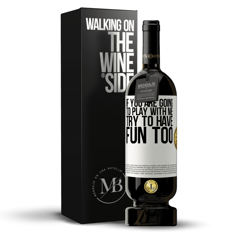 49,95 € Free Shipping | Red Wine Premium Edition MBS® Reserve If you are going to play with me, try to have fun too White Label. Customizable label Reserve 12 Months Harvest 2014 Tempranillo