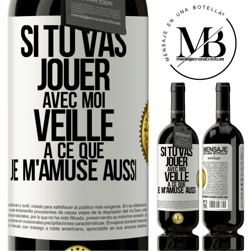 49,95 € Envoi gratuit | Vin rouge Édition Premium MBS® Réserve Si tu vas jouer avec moi veille à ce que je m'amuse aussi Étiquette Blanche. Étiquette personnalisable Réserve 12 Mois Récolte 2015 Tempranillo