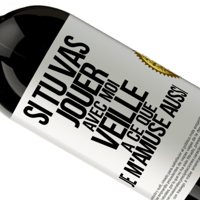 Expressions Uniques et Personnelles. «Si tu vas jouer avec moi veille à ce que je m'amuse aussi» Édition Premium MBS® Réserve