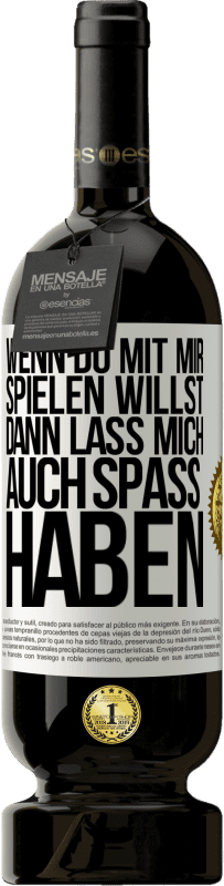 49,95 € | Rotwein Premium Ausgabe MBS® Reserve Wenn du mit mir spielen willst, dann lass mich auch Spaß haben Weißes Etikett. Anpassbares Etikett Reserve 12 Monate Ernte 2016 Tempranillo
