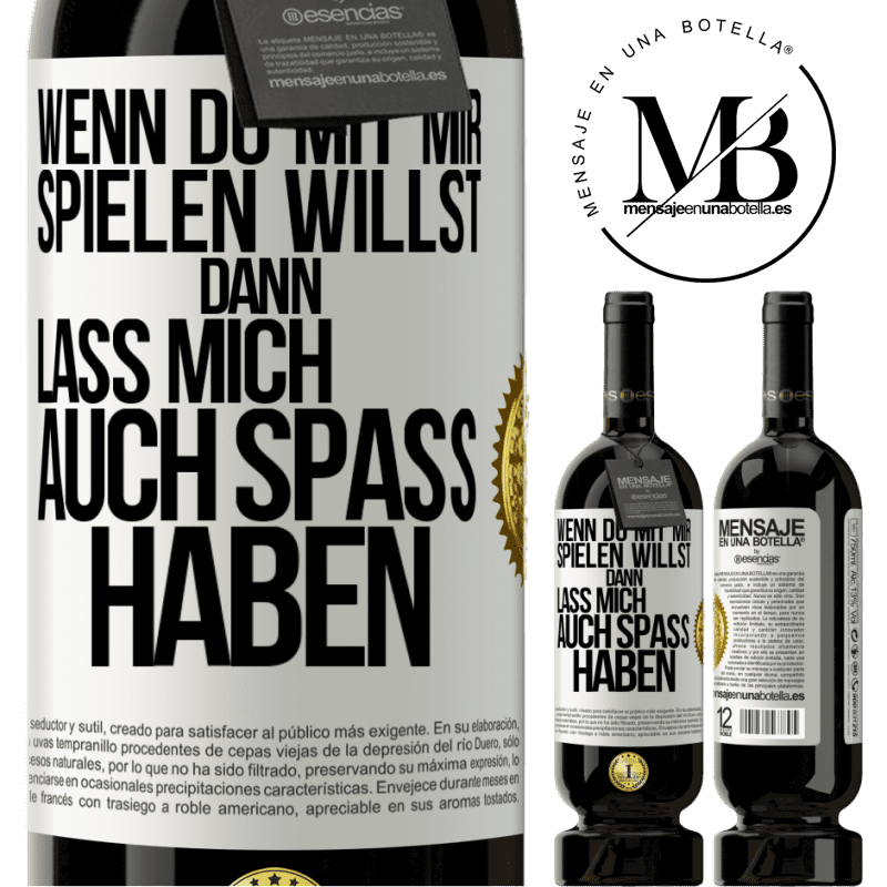 49,95 € Kostenloser Versand | Rotwein Premium Ausgabe MBS® Reserve Wenn du mit mir spielen willst, dann lass mich auch Spaß haben Weißes Etikett. Anpassbares Etikett Reserve 12 Monate Ernte 2015 Tempranillo