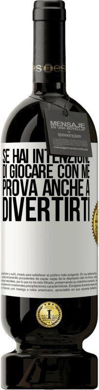 «Se hai intenzione di giocare con me, prova anche a divertirti» Edizione Premium MBS® Riserva