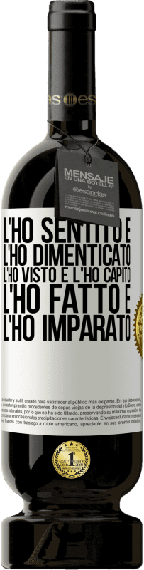 49,95 € Spedizione Gratuita | Vino rosso Edizione Premium MBS® Riserva L'ho sentito e l'ho dimenticato, l'ho visto e l'ho capito, l'ho fatto e l'ho imparato Etichetta Bianca. Etichetta personalizzabile Riserva 12 Mesi Raccogliere 2016 Tempranillo