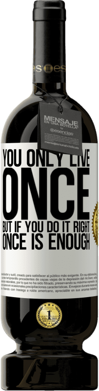 «You only live once, but if you do it right, once is enough» Premium Edition MBS® Reserve