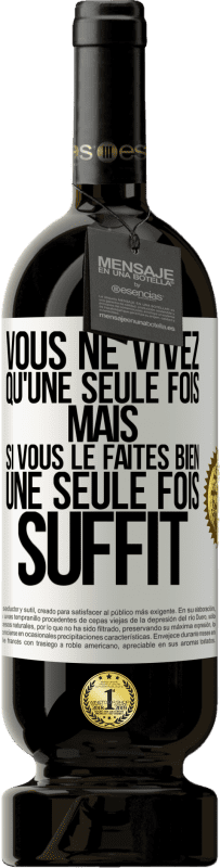 49,95 € | Vin rouge Édition Premium MBS® Réserve Vous ne vivez qu'une seule fois mais si vous le faites bien une seule fois suffit Étiquette Blanche. Étiquette personnalisable Réserve 12 Mois Récolte 2015 Tempranillo