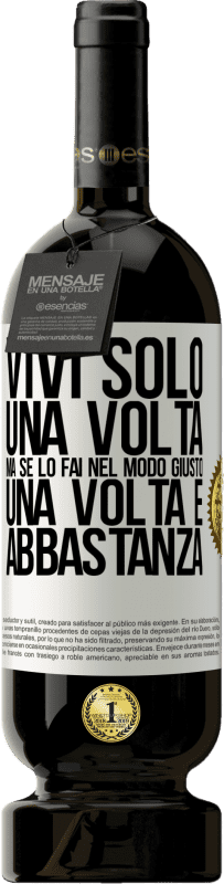 49,95 € | Vino rosso Edizione Premium MBS® Riserva Vivi solo una volta, ma se lo fai nel modo giusto, una volta è abbastanza Etichetta Bianca. Etichetta personalizzabile Riserva 12 Mesi Raccogliere 2015 Tempranillo