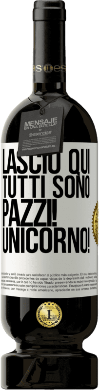 49,95 € | Vino rosso Edizione Premium MBS® Riserva Lascio qui, tutti sono pazzi! Unicorno! Etichetta Bianca. Etichetta personalizzabile Riserva 12 Mesi Raccogliere 2015 Tempranillo