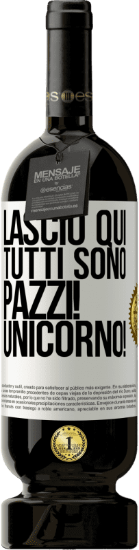 49,95 € | Vino rosso Edizione Premium MBS® Riserva Lascio qui, tutti sono pazzi! Unicorno! Etichetta Bianca. Etichetta personalizzabile Riserva 12 Mesi Raccogliere 2016 Tempranillo