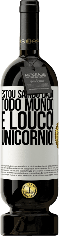 49,95 € | Vinho tinto Edição Premium MBS® Reserva Estou saindo daqui, todo mundo é louco! Unicórnio! Etiqueta Branca. Etiqueta personalizável Reserva 12 Meses Colheita 2015 Tempranillo