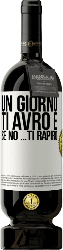 49,95 € Spedizione Gratuita | Vino rosso Edizione Premium MBS® Riserva Un giorno ti avrò e se no ... ti rapirò Etichetta Bianca. Etichetta personalizzabile Riserva 12 Mesi Raccogliere 2015 Tempranillo