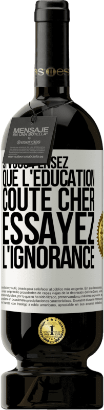 49,95 € Envoi gratuit | Vin rouge Édition Premium MBS® Réserve Si vous pensez que l'éducation coûte cher, essayez l'ignorance Étiquette Blanche. Étiquette personnalisable Réserve 12 Mois Récolte 2014 Tempranillo