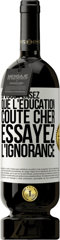 49,95 € Envoi gratuit | Vin rouge Édition Premium MBS® Réserve Si vous pensez que l'éducation coûte cher, essayez l'ignorance Étiquette Blanche. Étiquette personnalisable Réserve 12 Mois Récolte 2016 Tempranillo