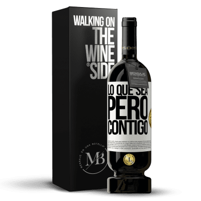 «Lo que sea, pero contigo» Edición Premium MBS® Reserva